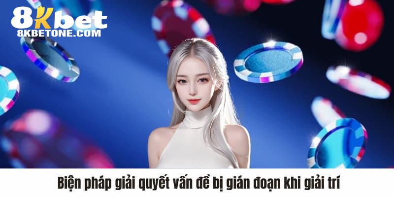 Biện pháp giải quyết vấn đề bị gián đoạn khi giải trí