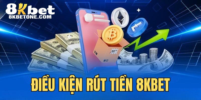 Nắm rõ điều kiện rút tiền 8KBET trước khi giao dịch