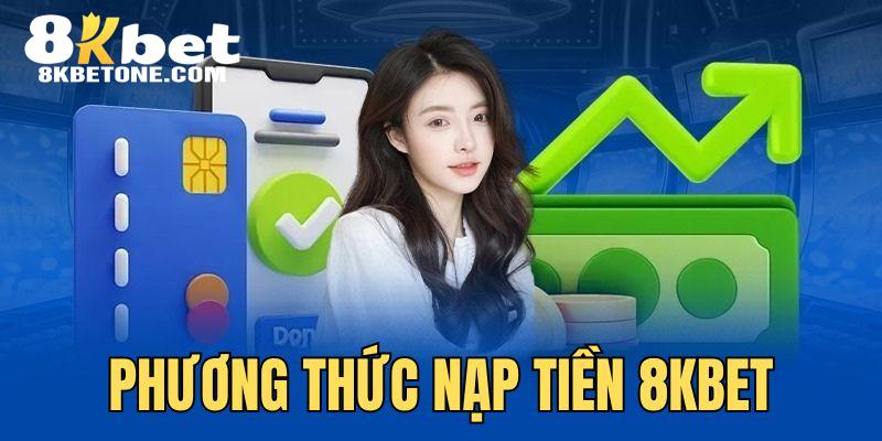 Nền tảng cung cấp 4 phương thức nạp tiền 8KBET phổ biến