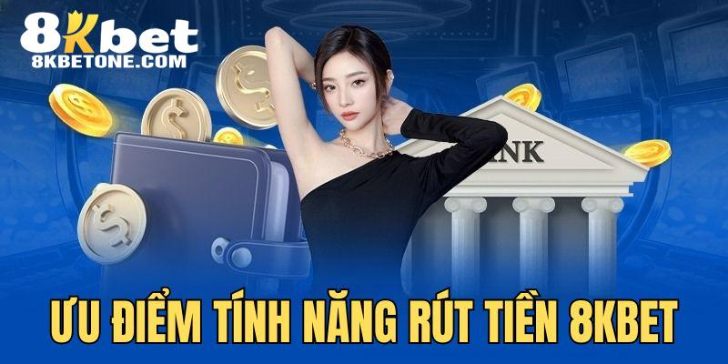 Ưu điểm của tính năng rút tiền 8KBET được nhiều người yêu thích