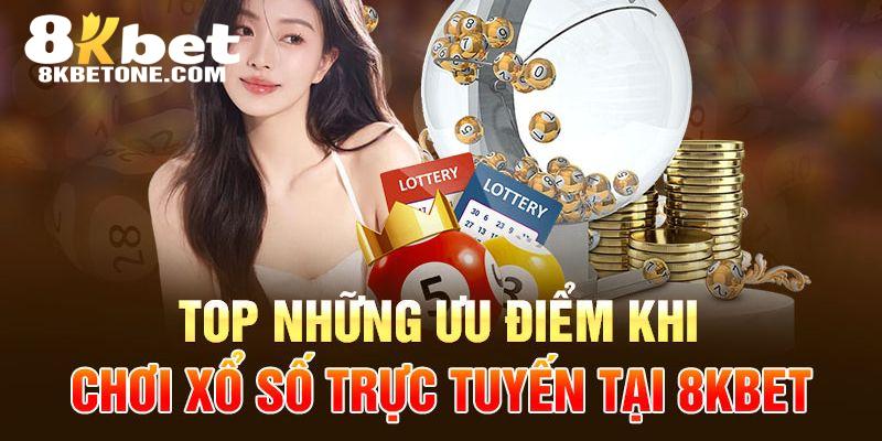 Sảnh game xổ số 8kbet sở hữu nhiều ưu điểm nổi bật 